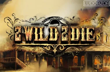 2 Wild 2 Die